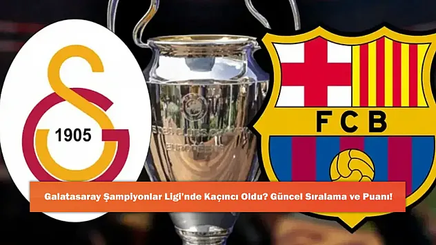 Galatasaray Şampiyonlar Ligi'nde Kaçıncı Oldu? Güncel Sıralama ve Puanı!