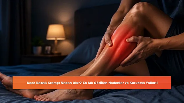 Gece Bacak Krampı Neden Olur? En Sık Görülen Nedenler ve Korunma Yolları!