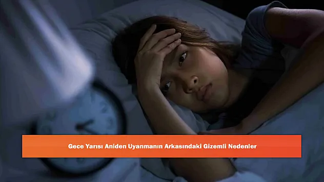 Gece Yarısı Aniden Uyanmanın Arkasındaki Gizemli Nedenler