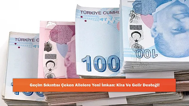 Geçim Sıkıntısı Çeken Ailelere Yeni İmkan: Kira Ve Gelir Desteği!