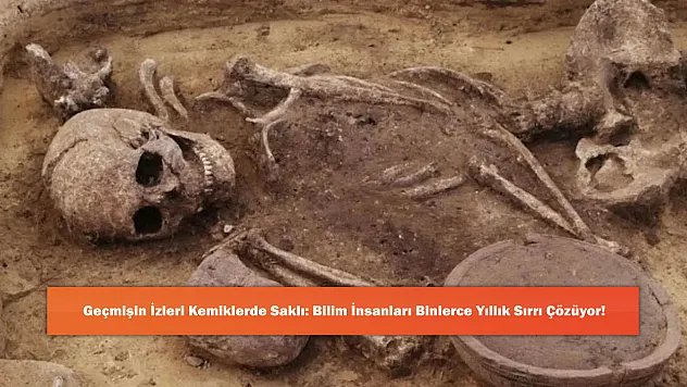 Geçmişin İzleri Kemiklerde Saklı: Bilim İnsanları Binlerce Yıllık Sırrı Çözüyor!