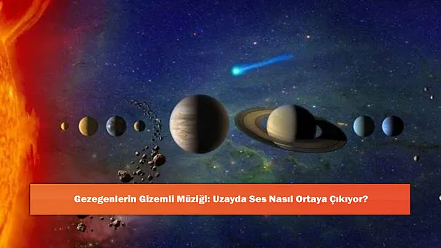 Gezegenlerin Gizemli Müziği: Uzayda Ses Nasıl Ortaya Çıkıyor?