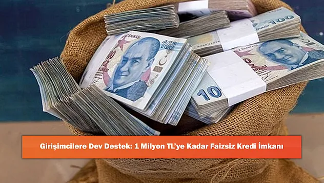 Girişimcilere Dev Destek: 1 Milyon TL'ye Kadar Faizsiz Kredi İmkanı