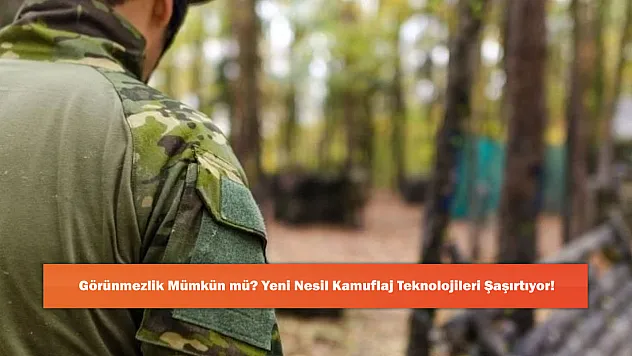 Görünmezlik Mümkün mü? Yeni Nesil Kamuflaj Teknolojileri Şaşırtıyor!