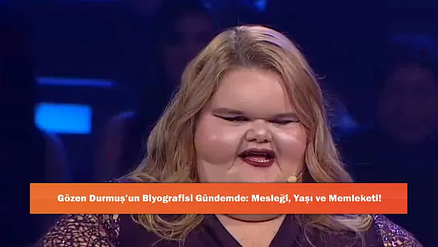 Gözen Durmuş'un Biyografisi Gündemde: Mesleği, Yaşı ve Memleketi!