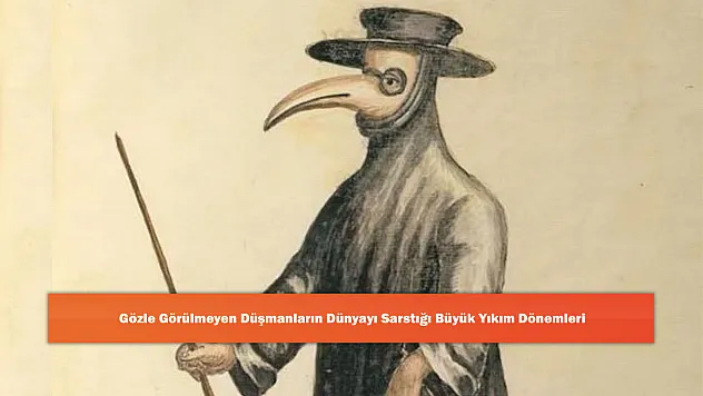 Gözle Görülmeyen Düşmanların Dünyayı Sarstığı Büyük Yıkım Dönemleri