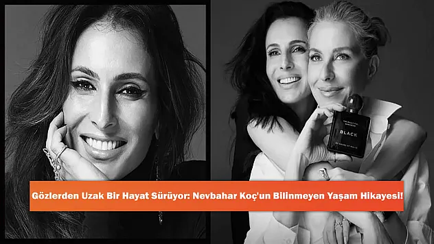 Gözlerden Uzak Bir Hayat Sürüyor: Nevbahar Koç'un Bilinmeyen Yaşam Hikayesi!