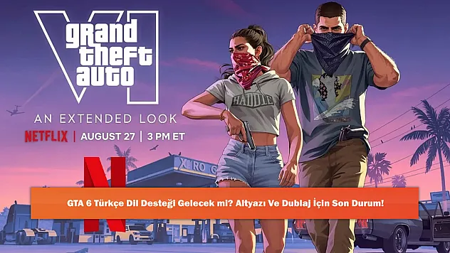 GTA 6 Türkçe Dil Desteği Gelecek mi? Altyazı Ve Dublaj İçin Son Durum!