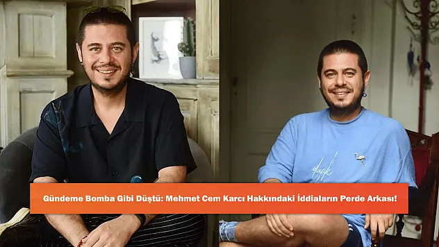 Gündeme Bomba Gibi Düştü: Mehmet Cem Karcı Hakkındaki İddiaların Perde Arkası!
