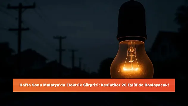 Hafta Sonu Malatya'da Elektrik Sürprizi: Kesintiler 26 Eylül'de Başlayacak!