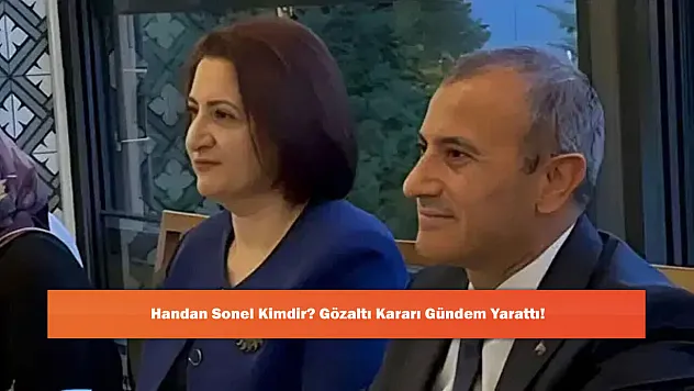 Handan Sonel Kimdir? Gözaltı Kararı Gündem Yarattı!