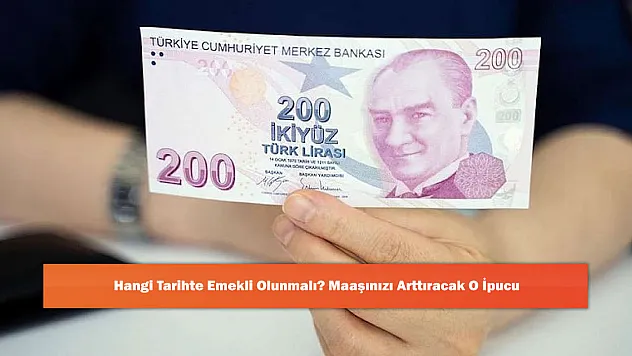 Hangi Tarihte Emekli Olunmalı? Maaşınızı Arttıracak O İpucu