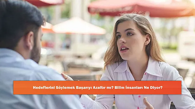Hedeflerini Söylemek Başarıyı Azaltır mı? Bilim İnsanları Ne Diyor?