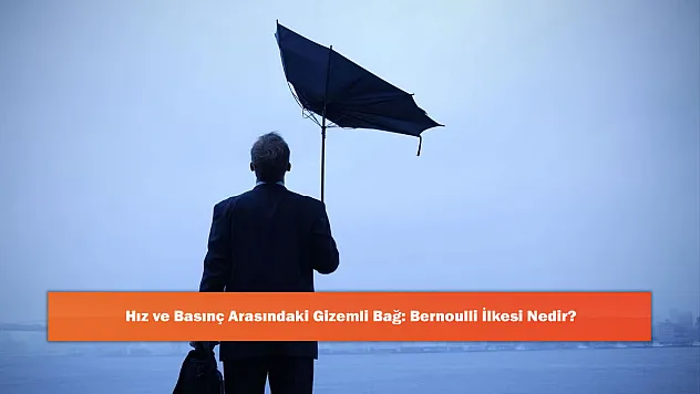 Hız ve Basınç Arasındaki Gizemli Bağ: Bernoulli İlkesi Nedir?