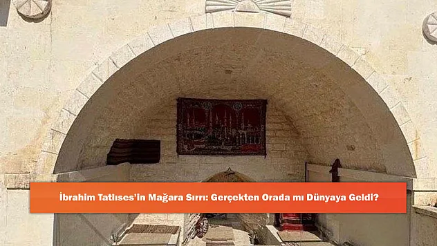 İbrahim Tatlıses'in Mağara Sırrı: Gerçekten Orada mı Dünyaya Geldi?