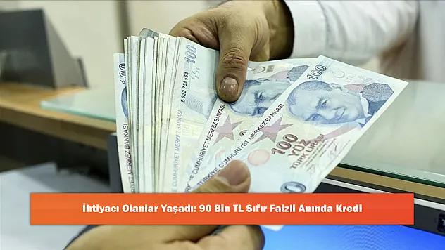 İhtiyacı Olanlar Yaşadı: 90 Bin TL Sıfır Faizli Anında Kredi