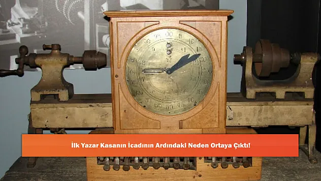 İlk Yazar Kasanın İcadının Ardındaki Neden Ortaya Çıktı!