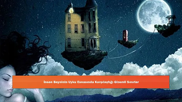 İnsan Beyninin Uyku Esnasında Karşılaştığı Gizemli Sınırlar