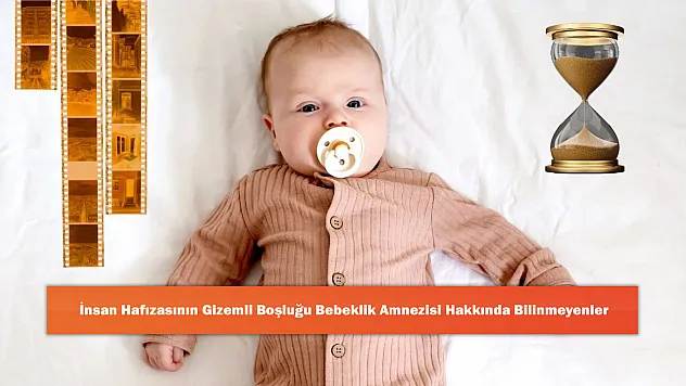 İnsan Hafızasının Gizemli Boşluğu Bebeklik Amnezisi Hakkında Bilinmeyenler