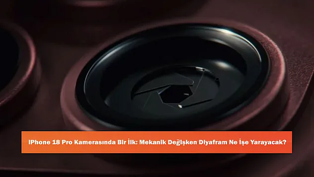 iPhone 18 Pro Kamerasında Bir İlk: Mekanik Değişken Diyafram Ne İşe Yarayacak?