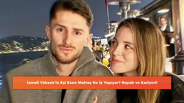 İsmail Yüksek'in Eşi Esen Matraş Ne İş Yapıyor? Hayatı ve Kariyeri!