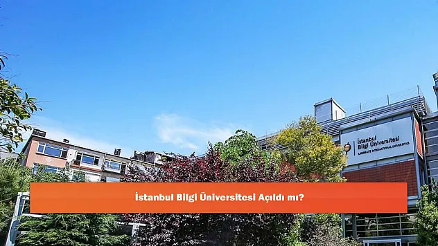 İstanbul Bilgi Üniversitesi Açıldı mı?