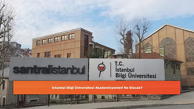 İstanbul Bilgi Üniversitesi Akademisyenleri Ne Olacak?