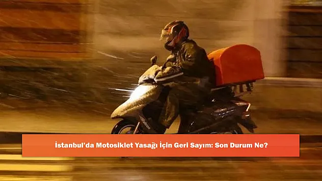 İstanbul'da Motosiklet Yasağı İçin Geri Sayım: Son Durum Ne?