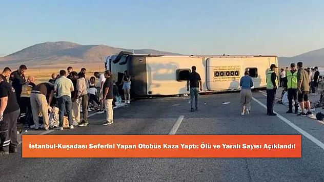 İstanbul-Kuşadası Seferini Yapan Otobüs Kaza Yaptı: Ölü ve Yaralı Sayısı Açıklandı!