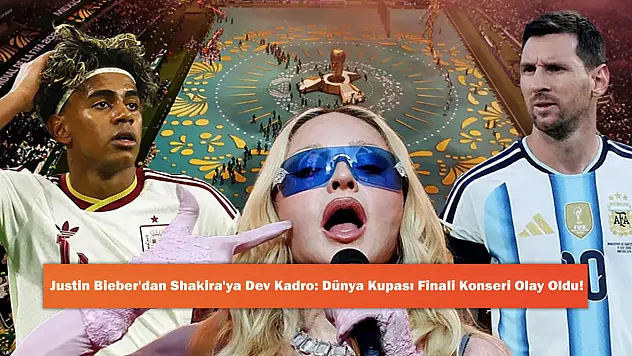 Justin Bieber'dan Shakira'ya Dev Kadro: Dünya Kupası Finali Konseri Olay Oldu!