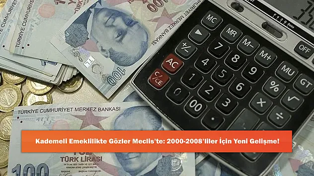 Kademeli Emeklilikte Gözler Meclis'te: 2000-2008'liler İçin Yeni Gelişme!