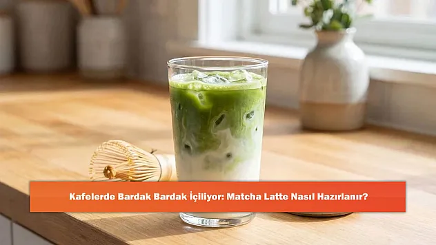 Kafelerde Bardak Bardak İçiliyor: Matcha Latte Nasıl Hazırlanır?