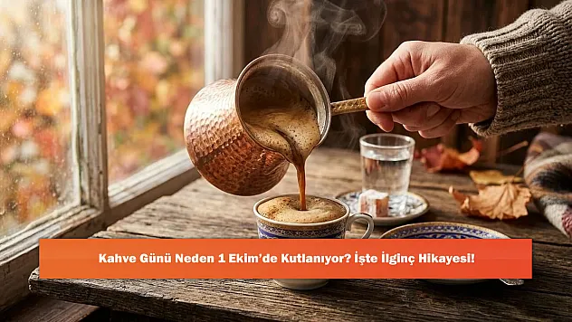 Kahve Günü Neden 1 Ekim'de Kutlanıyor? İşte İlginç Hikayesi!