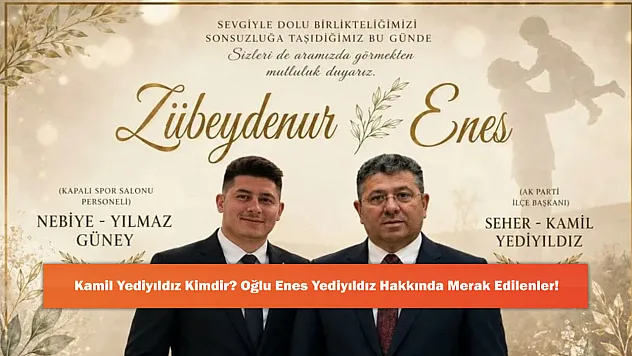 Kamil Yediyıldız Kimdir? Oğlu Enes Yediyıldız Hakkında Merak Edilenler!