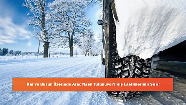 Kar ve Buzun Üzerinde Araç Nasıl Tutunuyor? Kış Lastiklerinin Sırrı!