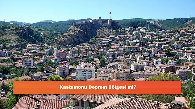 Kastamonu Deprem Bölgesi mi?