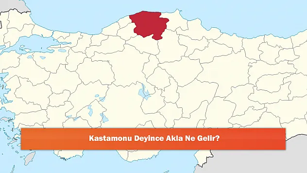 Kastamonu Deyince Akla Ne Gelir?