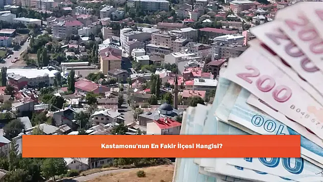 Kastamonu'nun En Fakir İlçesi Hangisi?