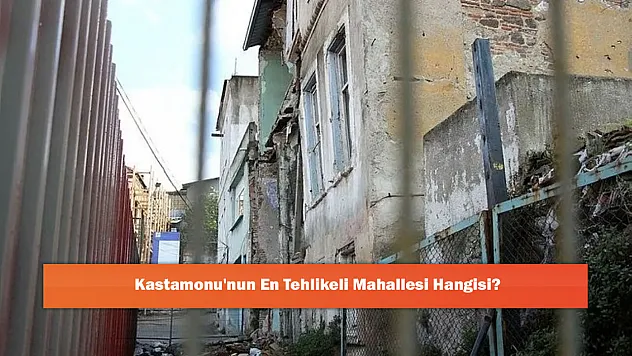 Kastamonu'nun En Tehlikeli Mahallesi Hangisi?