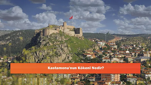 Kastamonu'nun Kökeni Nedir?