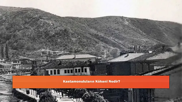 Kastamonuluların Kökeni Nedir?