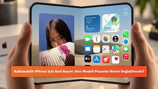 Katlanabilir iPhone İçin Geri Sayım: Duo Modeli Pazarda Neleri Değiştirecek?