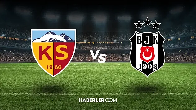 Kayserispor – Beşiktaş Maçı Canlı Yayın Bilgileri: Hangi Kanalda, Saat Kaçta?