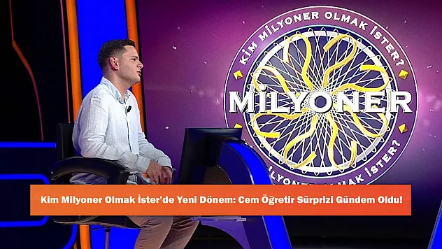 Kim Milyoner Olmak İster'de Yeni Dönem: Cem Öğretir Sürprizi Gündem Oldu!