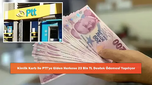 Kimlik Kartı ile PTT'ye Giden Herkese 23 Bin TL Destek Ödemesi Yapılıyor