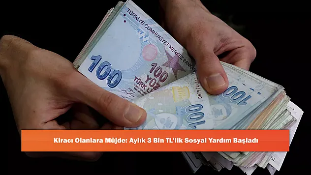 Kiracı Olanlara Müjde: Aylık 3 Bin TL'lik Sosyal Yardım Başladı