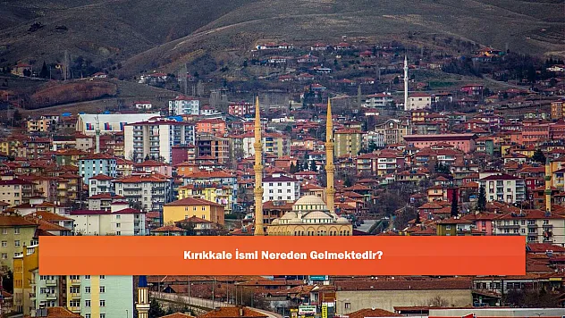 Kırıkkale İsmi Nereden Gelmektedir?