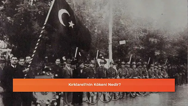 Kırklareli'nin Kökeni Nedir?
