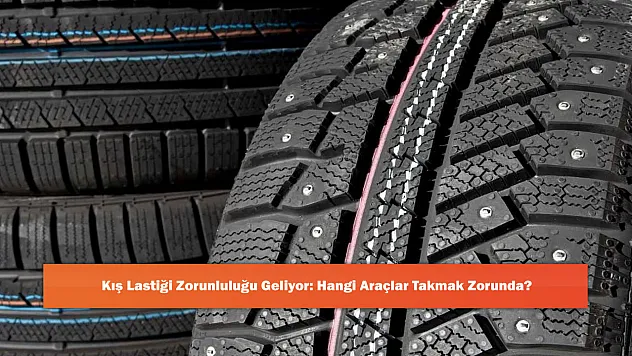 Kış Lastiği Zorunluluğu Geliyor: Hangi Araçlar Takmak Zorunda?