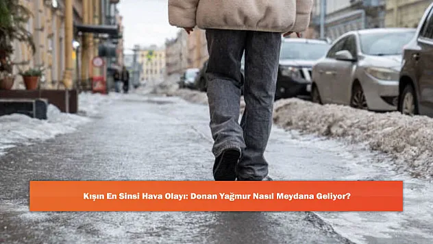 Kışın En Sinsi Hava Olayı: Donan Yağmur Nasıl Meydana Geliyor?